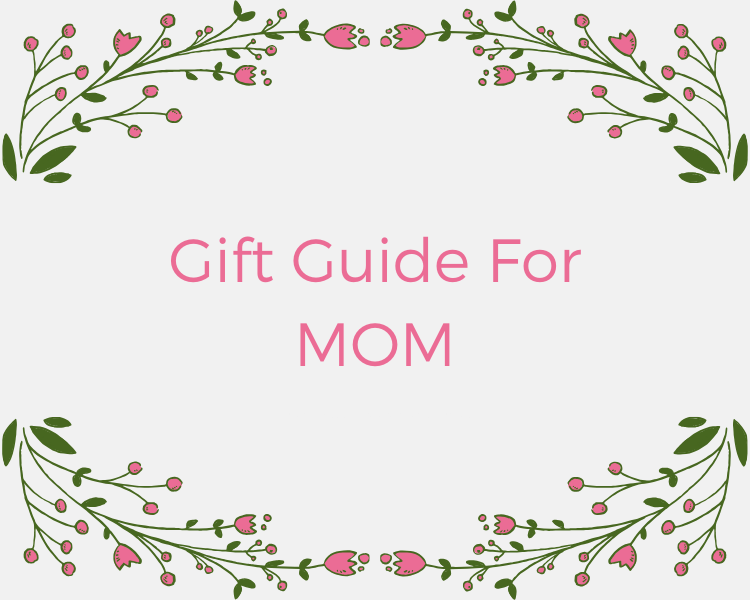 THE PERFECT GIFT FOR MOM